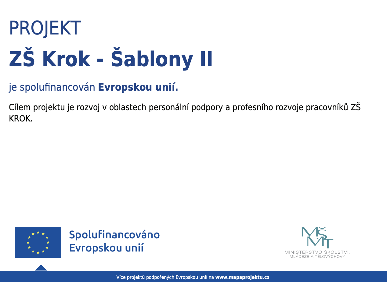 Plakát projektu ZŠ Krok – Šablony II. Projekt je spolufinancován Evropskou unií. Cílem projektu je rozvoj v oblastech personální podpory a profesního rozvoje pracovníků ZŠ KROK. V patě plakátu jsou logo Evropské unie s textem Spolufinancováno Evropskou unií a logo Ministerstva školství, mládeže a tělovýchovy.